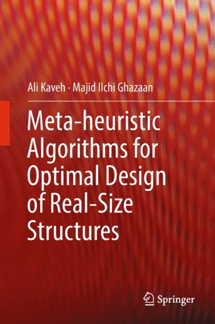 Majid Ilchi Ghazaan, Ali Kaveh - Meta-heuristic Algorithms for Optimal Design of Real-Size Structures, E-bok