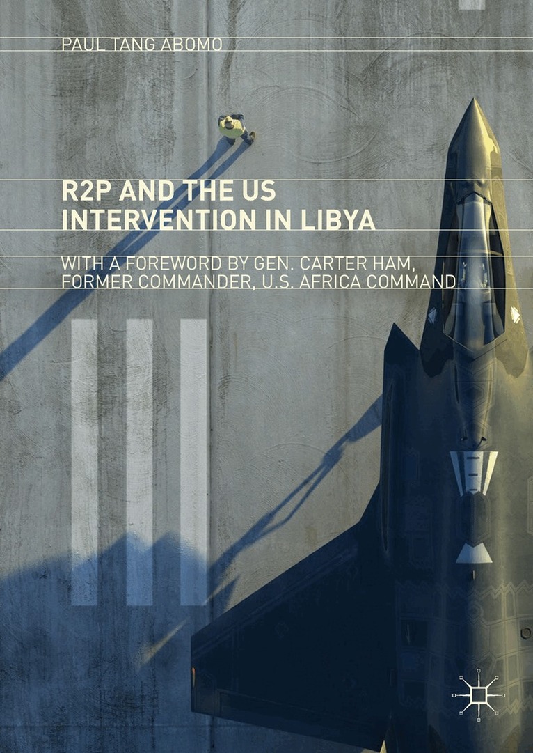 Paul Tang Abomo - R2P and the US Intervention in Libya, Inbunden