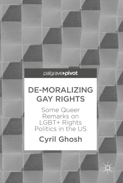 Cyril Ghosh - De-Moralizing Gay Rights, E-bok