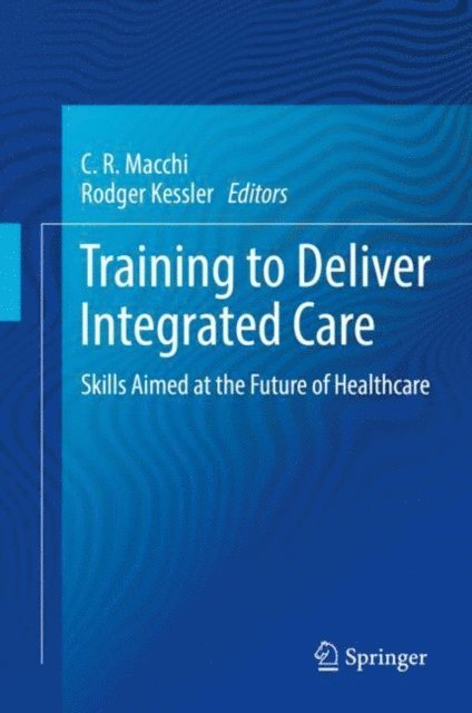Rodger Kessler, C.R. Macchi - Training to Deliver Integrated Care, E-bok
