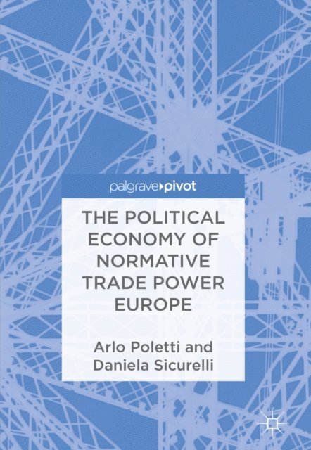Daniela Sicurelli, Arlo Poletti - Political Economy of Normative Trade Power Europe, E-bok