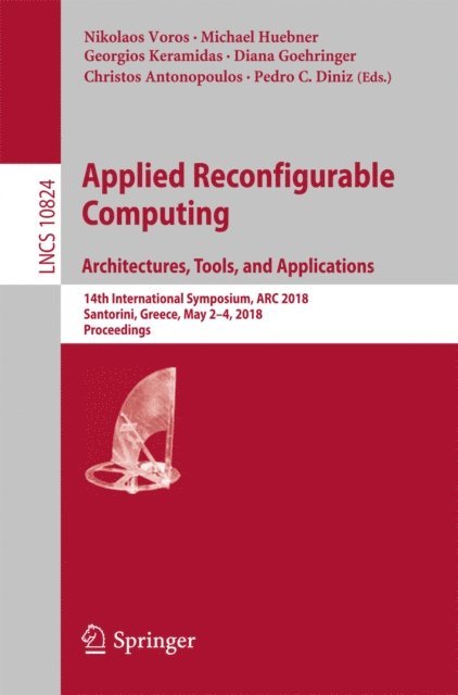 Pedro C. Diniz, Christos Antonopoulos, Diana Goehringer, Georgios Keramidas, Michael Huebner, Nikolaos Voros - Applied Reconfigurable Computing. Architectures, Tools, and Applications, E-bok