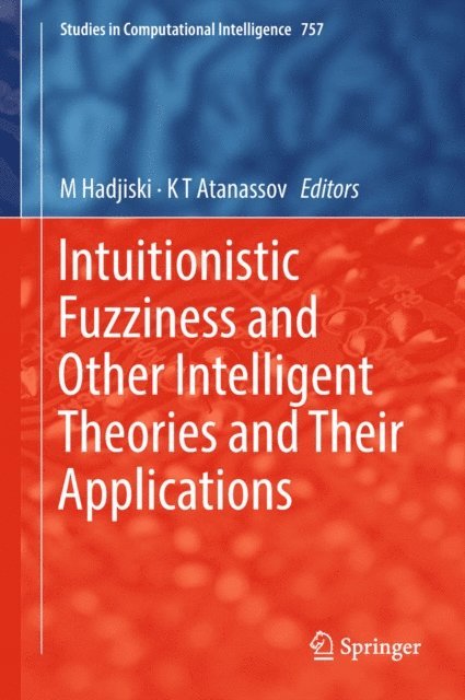 K T Atanassov, M Hadjiski - Intuitionistic Fuzziness and Other Intelligent Theories and Their Applications, E-bok