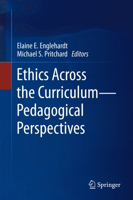 Michael S. Pritchard, Elaine E. Englehardt - Ethics Across the Curriculum-Pedagogical Perspectives, E-bok