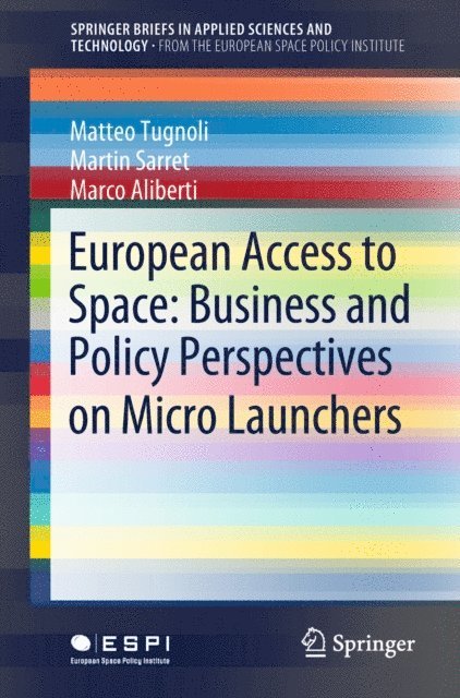 Marco Aliberti, Martin Sarret, Matteo Tugnoli - European Access to Space: Business and Policy Perspectives on Micro Launchers, E-bok