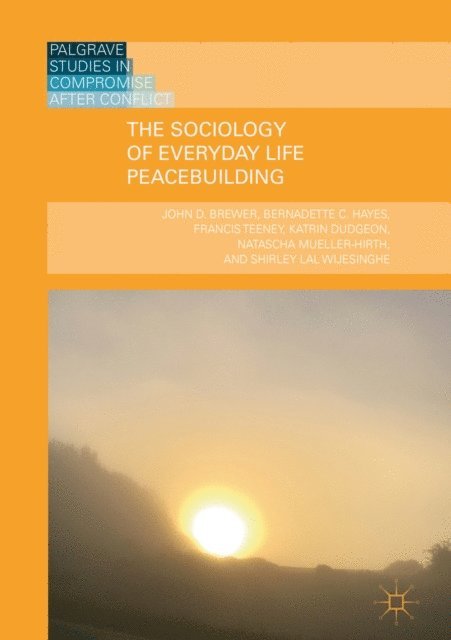 Shirley Lal Wijesinghe, Natascha Mueller-Hirth, Katrin Dudgeon, Francis Teeney, Bernadette C. Hayes, John D. Brewer - Sociology of Everyday Life Peacebuilding, E-bok