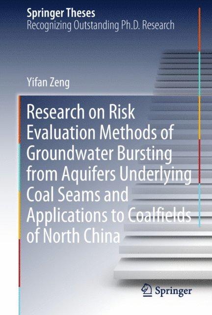 Yifan Zeng - Research on Risk Evaluation Methods of Groundwater Bursting from Aquifers Underlying Coal Seams and Applications to Coalfields of North China, E-bok