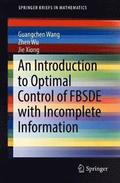 An Introduction to Optimal Control of FBSDE with Incomplete Information