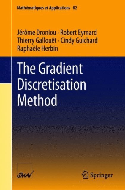 Raphaele Herbin, Cindy Guichard, Thierry Gallouet, Robert Eymard, Jerome Droniou - Gradient Discretisation Method, E-bok