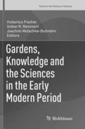 Gardens, Knowledge and the Sciences in the Early Modern Period
