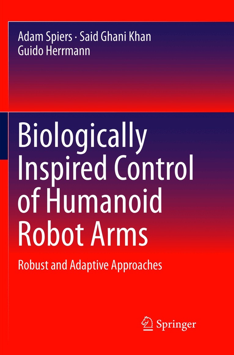 Adam Spiers, Said Ghani Khan, Guido Herrmann - Biologically Inspired Control of Humanoid Robot Arms, Häftad