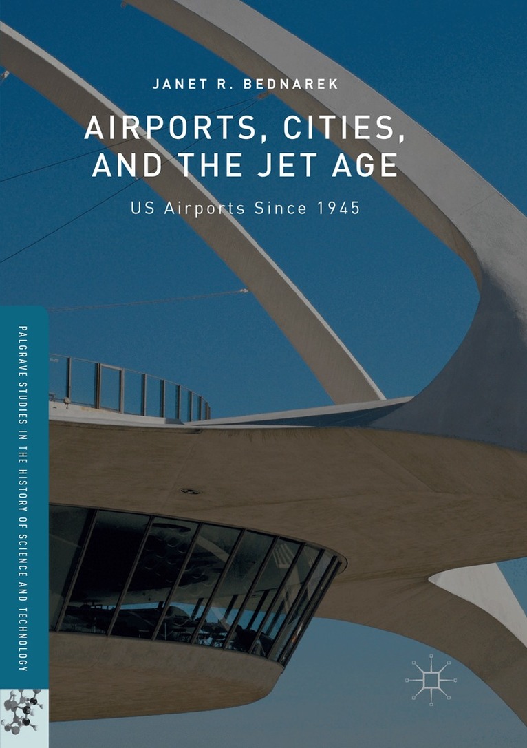 Janet R. Bednarek - Airports, Cities, and the Jet Age, Häftad. Tillgänglighet: Lägg i varukorg