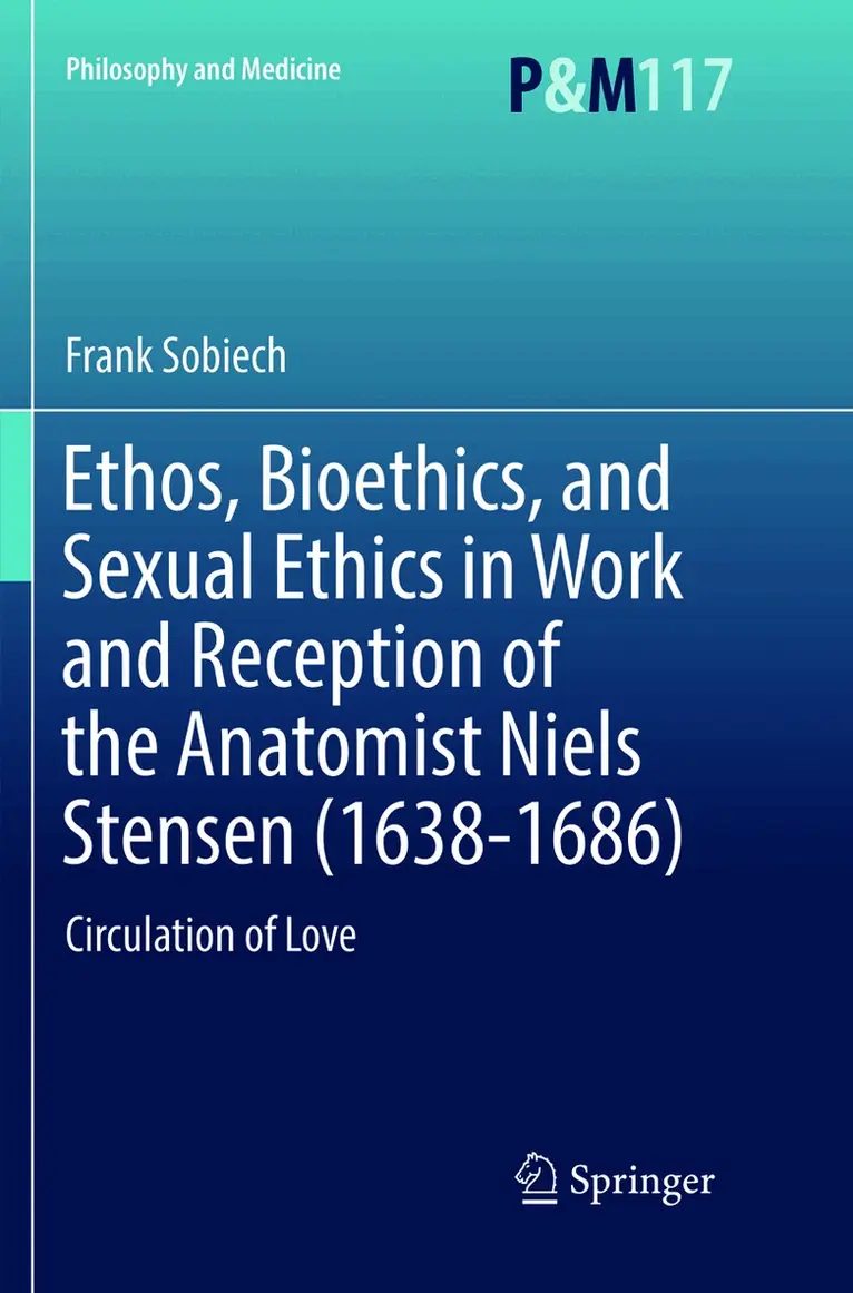 Frank Sobiech - Ethos, Bioethics, and Sexual Ethics in Work and Reception of the Anatomist Niels Stensen (1638-1686), Häftad. Tillgänglighet: Lägg i varukorg