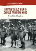 Britain's Cold War in Cyprus and Hong Kong
