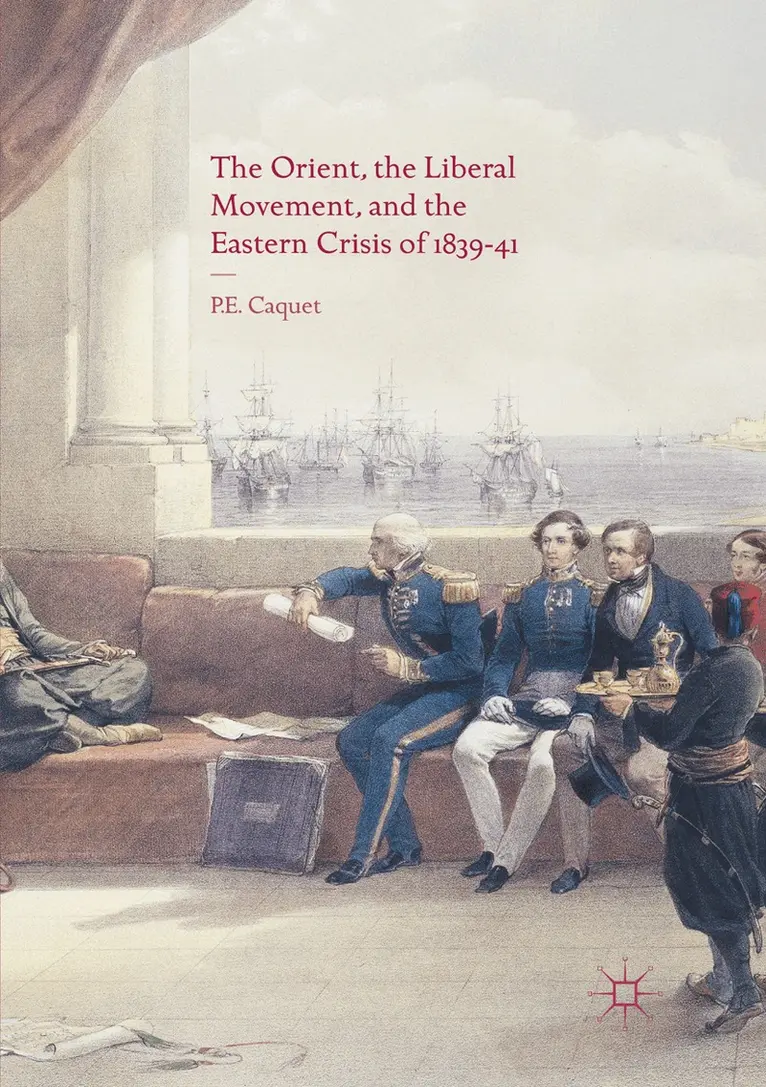 P. E. Caquet - Orient, the Liberal Movement, and the Eastern Crisis of 1839-41, Häftad. Tillgänglighet: Lägg i varukorg