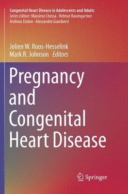 Pregnancy and Congenital Heart Disease av Jolien W Roos-Hesselink, Mark R Johnson