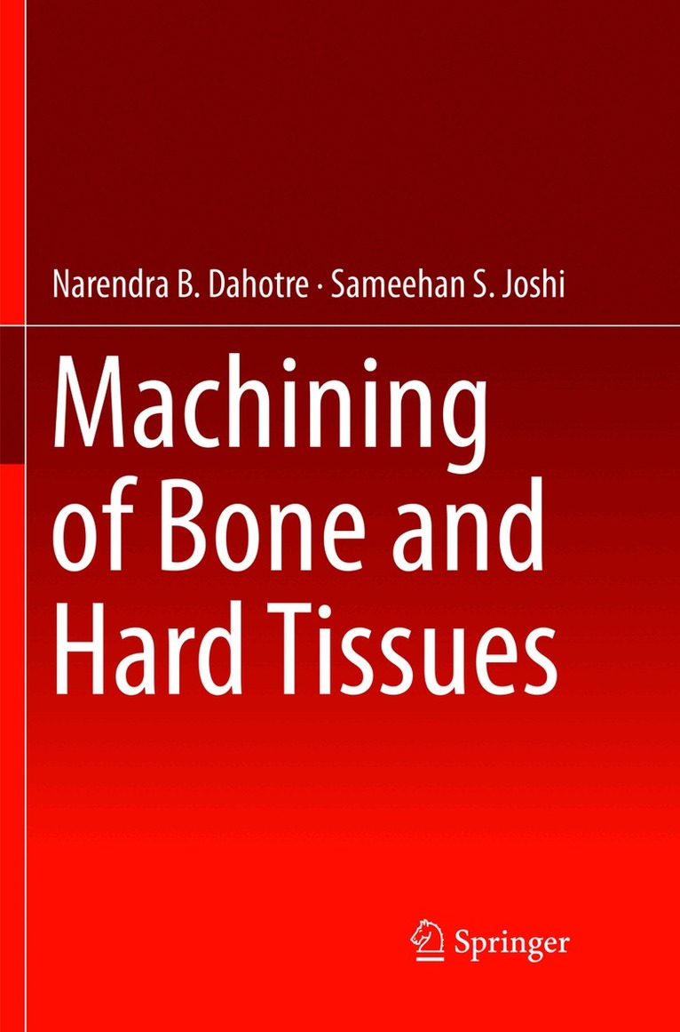 Narendra B. Dahotre, Sameehan S. Joshi - Machining of Bone and Hard Tissues, Häftad