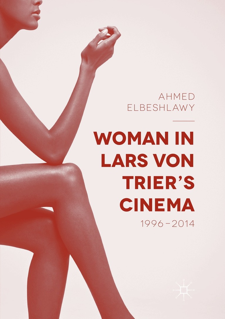 Ahmed Elbeshlawy - Woman in Lars von Trier’s Cinema, 1996–2014, Häftad