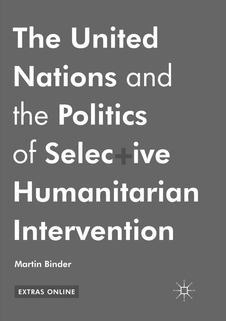 Martin Binder - United Nations and the Politics of Selective Humanitarian Intervention, Häftad