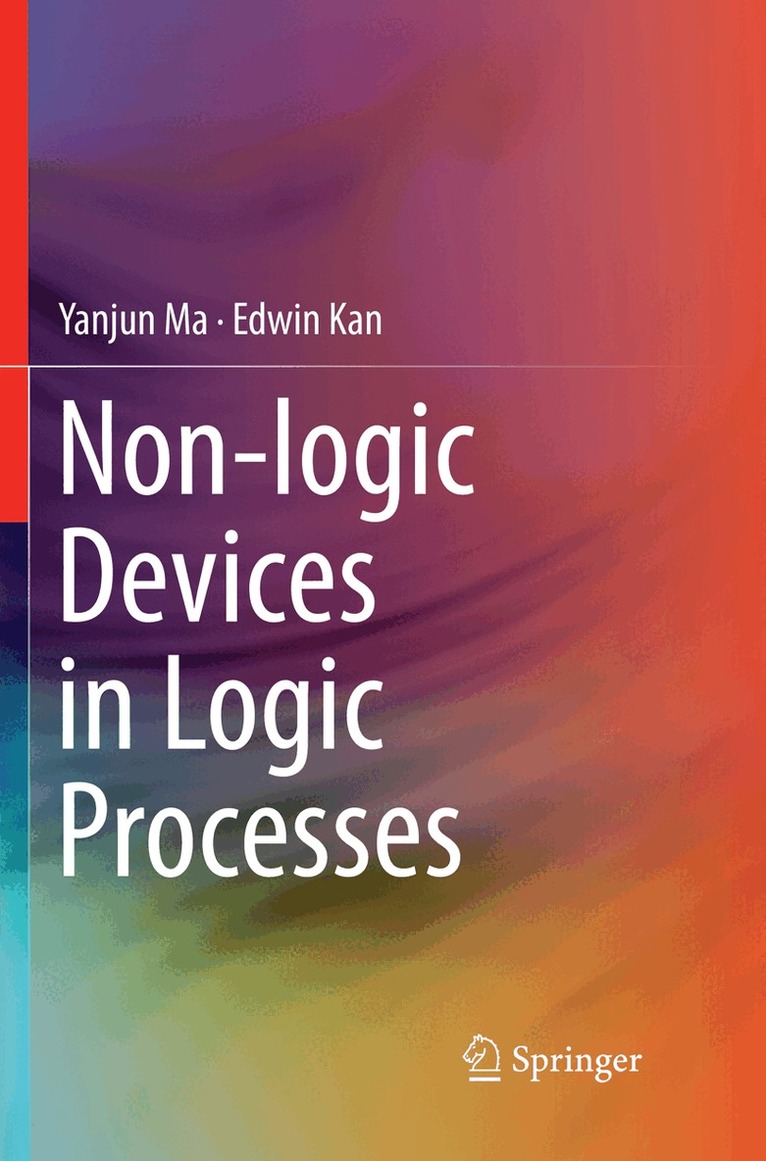 Yanjun Ma, Edwin Kan - Non-logic Devices in Logic Processes, Häftad