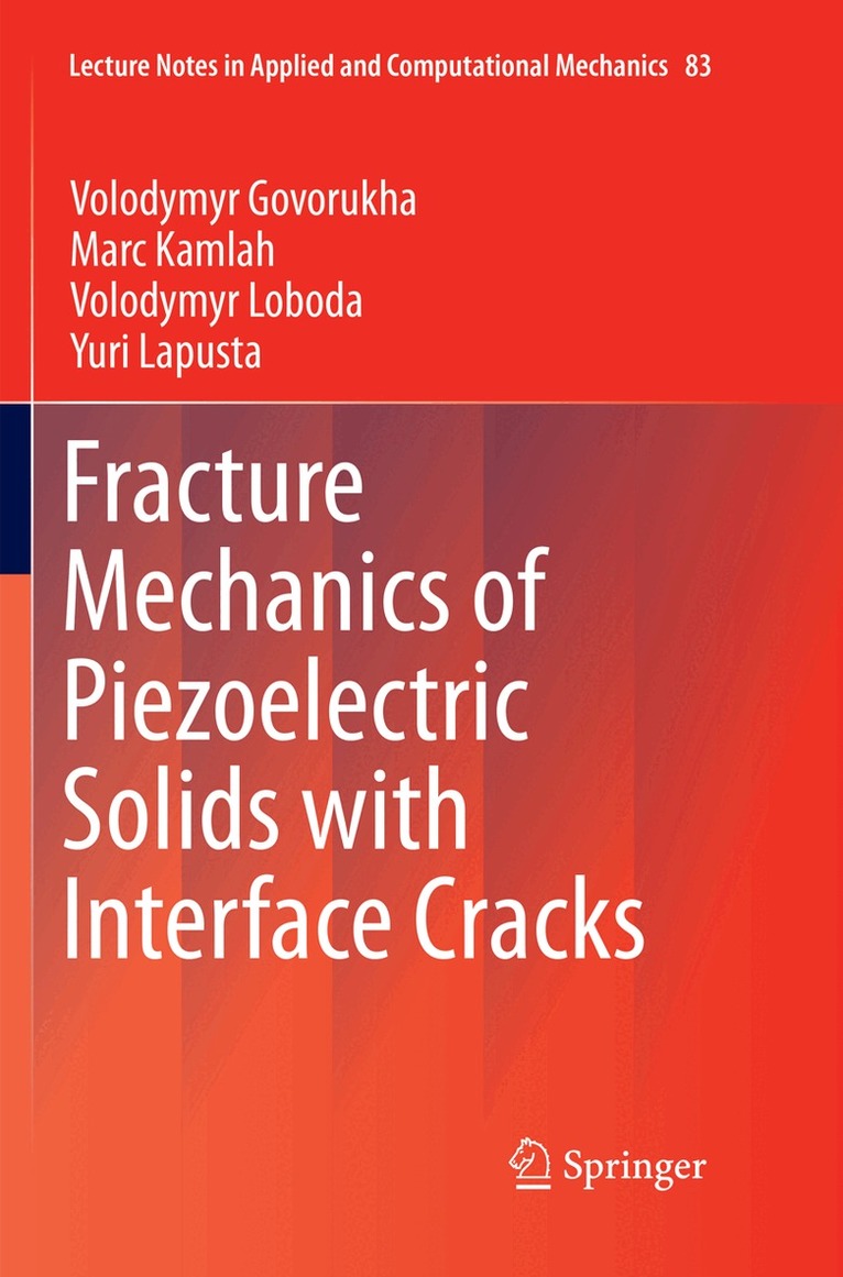 Volodymyr Govorukha, Marc Kamlah, Volodymyr Loboda, Yuri Lapusta - Fracture Mechanics of Piezoelectric Solids with Interface Cracks, Häftad
