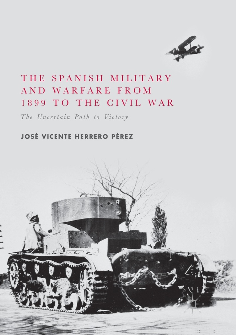 José Vicente Herrero Pérez - Spanish Military and Warfare from 1899 to the Civil War, Häftad