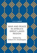 War and Peace in Africas Great Lakes Region