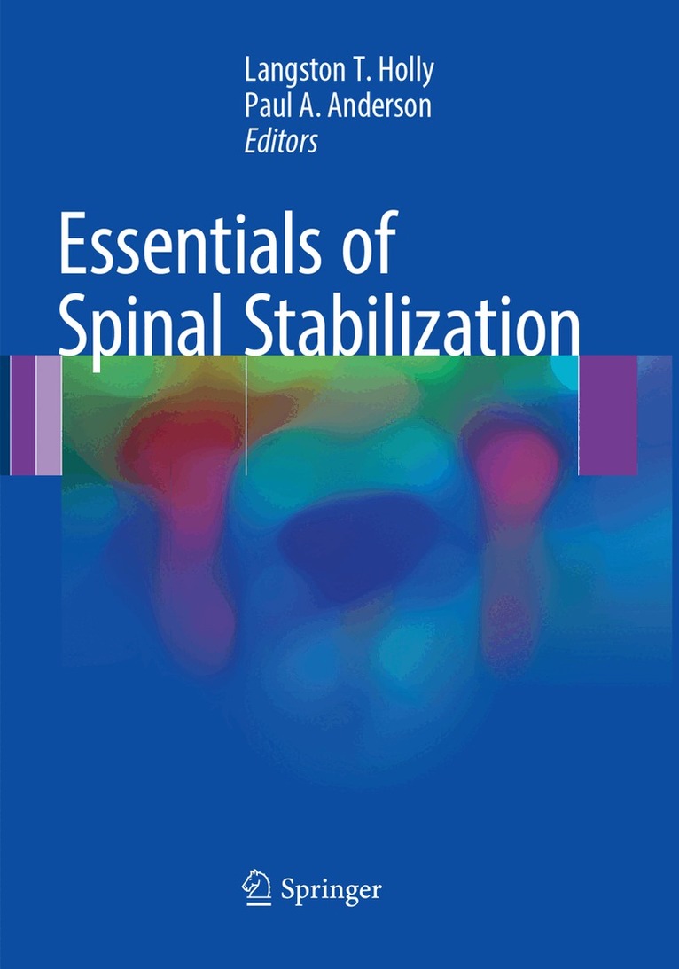 Langston T. Holly, Paul A. Anderson - Essentials of Spinal Stabilization, Häftad