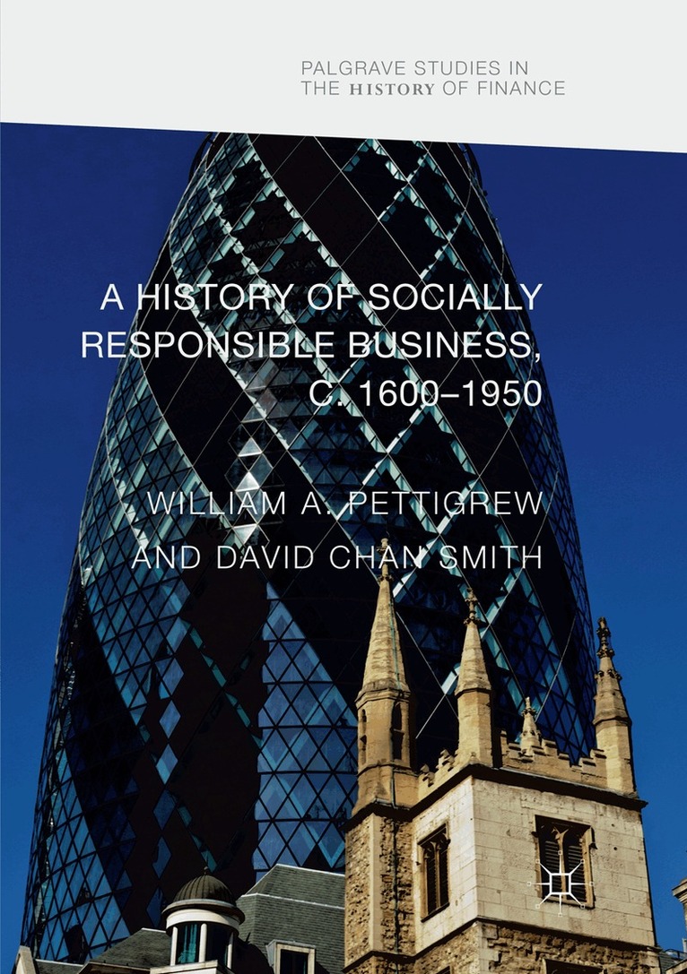William A Pettigrew, David Chan Smith - History of Socially Responsible Business, c.1600–1950, Häftad