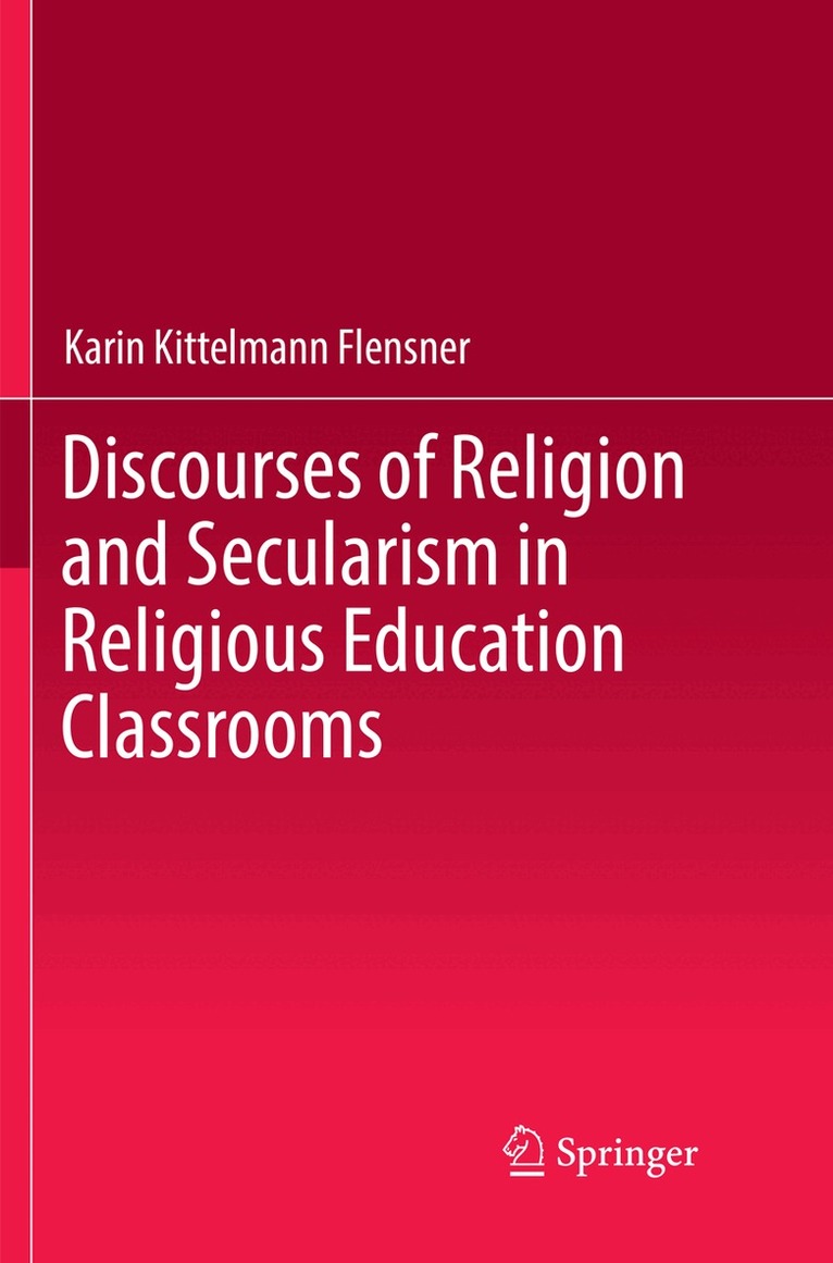 Karin Kittelmann Flensner - Discourses of Religion and Secularism in Religious Education Classrooms, Häftad