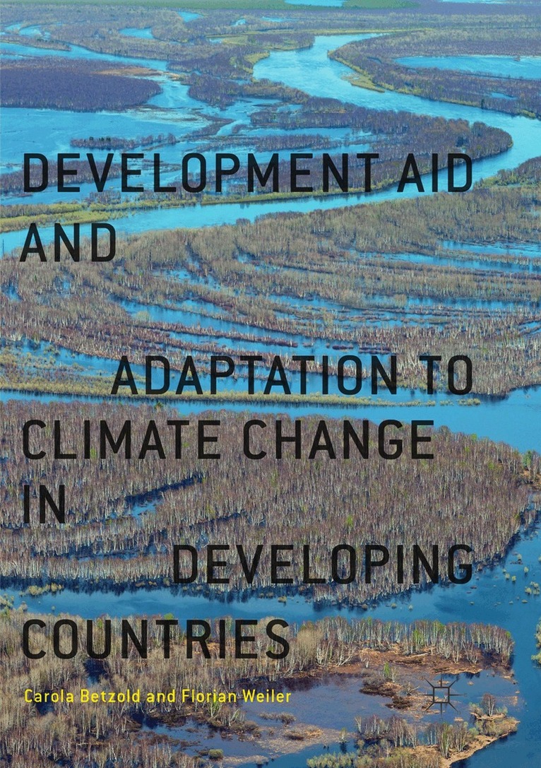 Carola Betzold, Florian Weiler - Development Aid and Adaptation to Climate Change in Developing Countries, Häftad