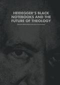 Heideggers Black Notebooks and the Future of Theology