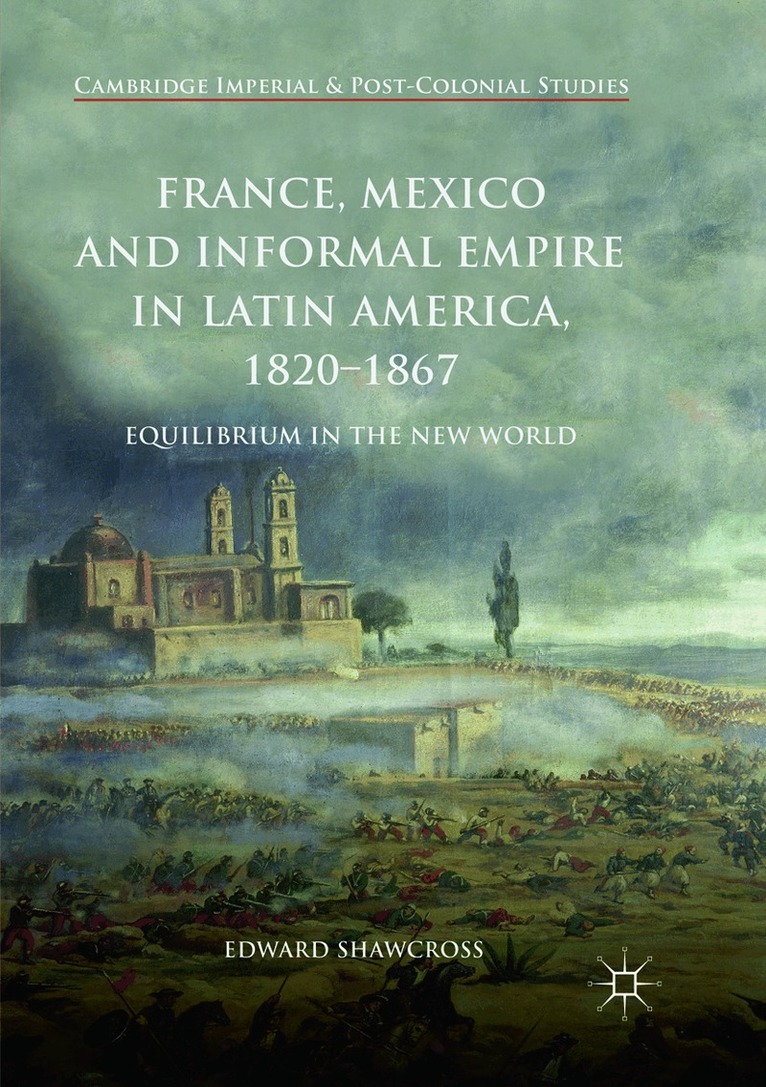 Edward Shawcross - France, Mexico and Informal Empire in Latin America, 1820-1867, Häftad