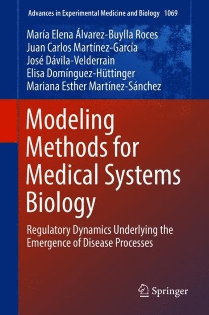 Mariana Esther Martinez-Sanchez, Elisa Dominguez-Huttinger, Jose Davila-Velderrain, Juan Carlos Martinez-Garcia, Maria Elena Alvarez-Buylla Roces - Modeling Methods for Medical Systems Biology, E-bok
