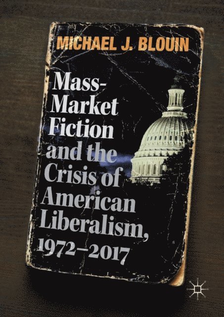 Michael J. Blouin - Mass-Market Fiction and the Crisis of American Liberalism, 1972-2017, E-bok