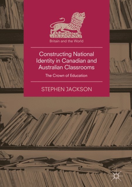 Stephen Jackson - Constructing National Identity in Canadian and Australian Classrooms, E-bok