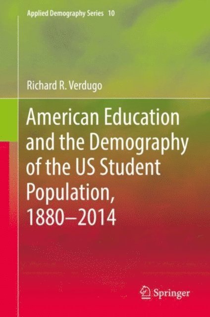 Richard R. Verdugo - American Education and the Demography of the US Student Population, 1880 - 2014, E-bok