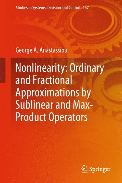 George A. Anastassiou - Nonlinearity: Ordinary and Fractional Approximations by Sublinear and Max-Product Operators, E-bok