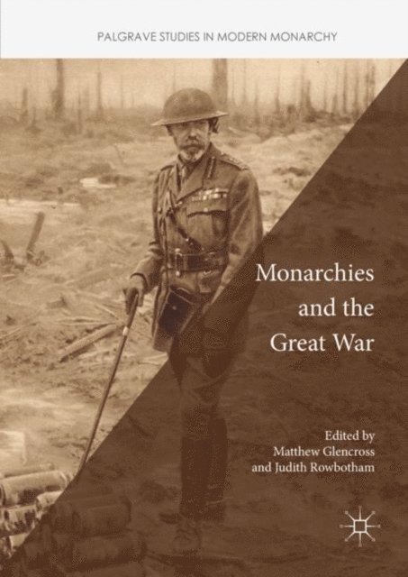 Judith Rowbotham, Matthew Glencross - Monarchies and the Great War, E-bok