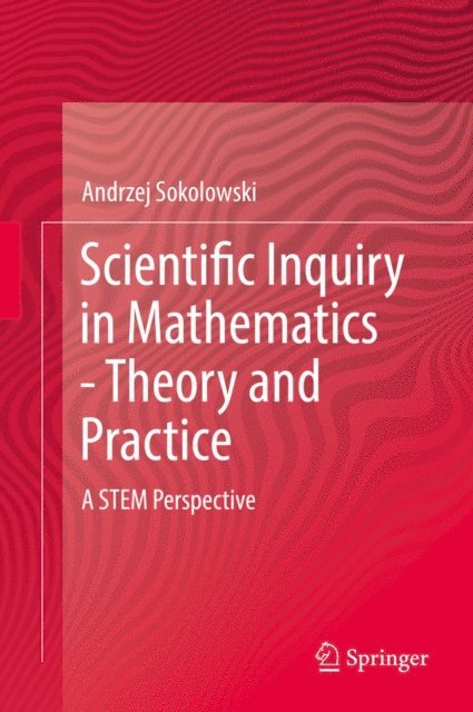 Andrzej Sokolowski - Scientific Inquiry in Mathematics - Theory and Practice, E-bok