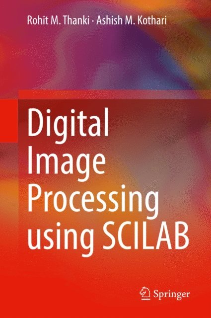Ashish M. Kothari, Rohit M. Thanki - Digital Image Processing using SCILAB, E-bok