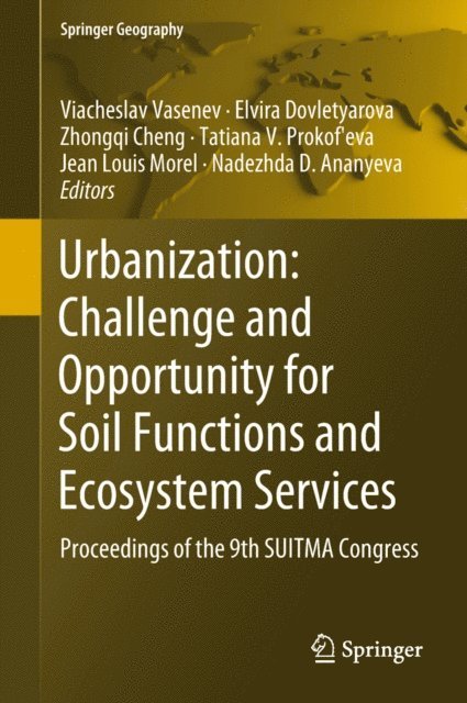 Nadezhda D. Ananyeva, Jean Louis Morel, Tatiana V. Prokof'eva, Zhongqi Cheng, Elvira Dovletyarova, Viacheslav Vasenev - Urbanization: Challenge and Opportunity for Soil Functions and Ecosystem Services, E-bok