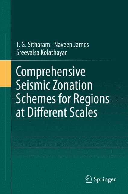 Sreevalsa Kolathayar, Naveen James, T. G. Sitharam - Comprehensive Seismic Zonation Schemes for Regions at Different Scales, E-bok