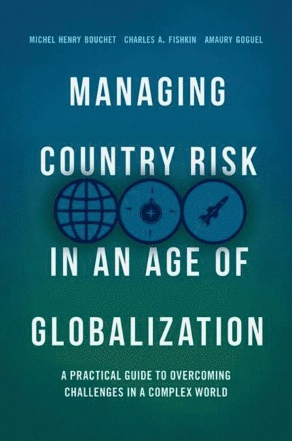Amaury Goguel, Charles A. Fishkin, Michel Henry Bouchet - Managing Country Risk in an Age of Globalization, E-bok