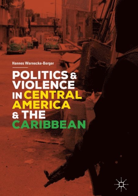 Hannes Warnecke-Berger - Politics and Violence in Central America and the Caribbean, E-bok