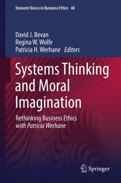 Patricia H. Werhane, Regina W. Wolfe, David J. Bevan - Systems Thinking and Moral Imagination, E-bok