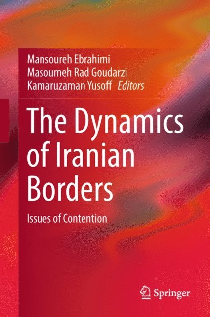 Kamaruzaman Yusoff, Masoumeh Rad Goudarzi, Mansoureh Ebrahimi - Dynamics of Iranian Borders, E-bok