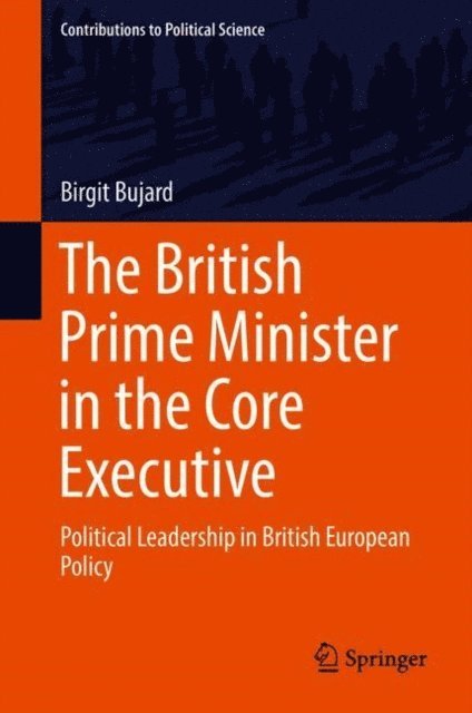 Birgit Bujard - British Prime Minister in the Core Executive, E-bok