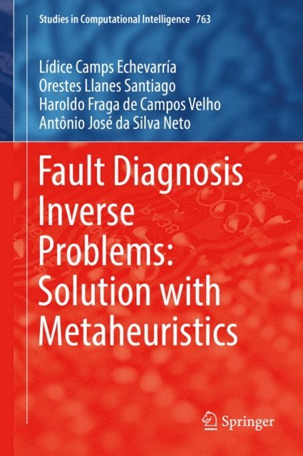 Antonio Jose da Silva Neto, Haroldo Fraga de Campos Velho, Orestes Llanes Santiago, Lidice Camps Echevarria - Fault Diagnosis Inverse Problems: Solution with Metaheuristics, E-bok