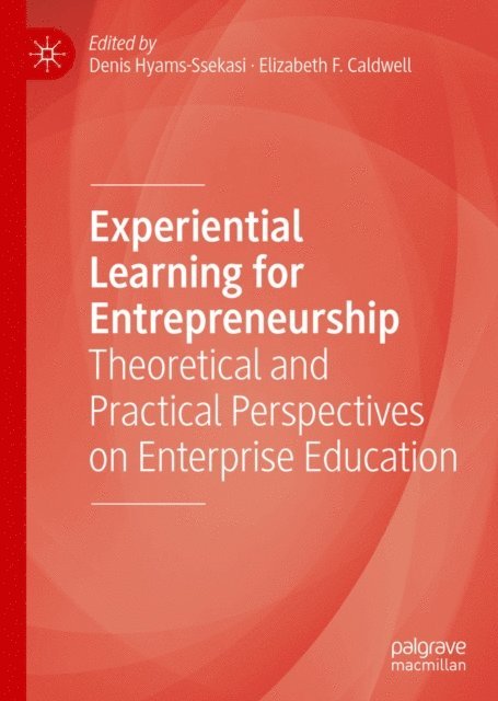 Elizabeth F. Caldwell, Denis Hyams-Ssekasi - Experiential Learning for Entrepreneurship, E-bok